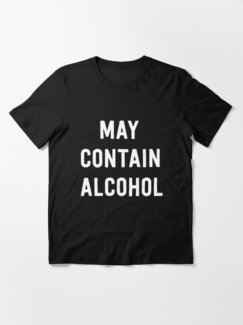 "May contain alcohol" T-shirt for Sale by partyanimal | Redbubble | food t-shirts - brunch t-shirts - lunch t-shirts May Contain Alcohol, Food T, Cigars And Whiskey, Trendy Tshirts, Cigars, Whiskey, Tshirt Designs, T Shirts, For Sale