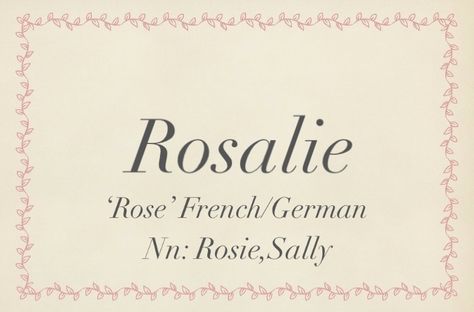 Baby name Rosalie Rosalie Name, Rosie Name, Usn Ideas, Japanese Names And Meanings, Persian Names, Rose Meaning, Royal Names, Best Character Names, Vintage Names