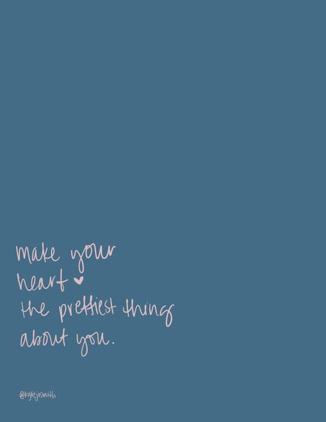 Make your heart the prettiest thing about you. Make Your Heart The Most Beautiful Thing About You, May Not Be The Prettiest Quotes, Make Your Energy The Prettiest Thing About You, Make Your Heart The Prettiest Thing About You, Make Your Heart The Prettiest Thing, Make Your Heart The Most Beautiful Thing, I May Not Be The Prettiest Quotes, Spiritual Maintenance, About You Quotes