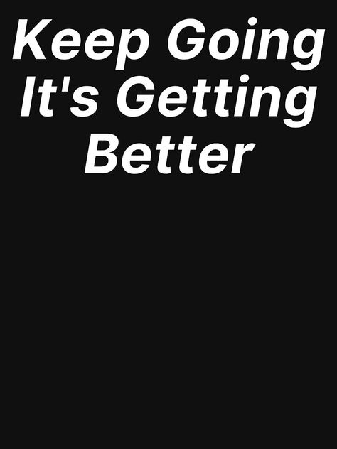 "Keep Going It's Getting Better - Funny Inspirational Study Hard Work Quote" T-shirt by NoEndCrap | Redbubble Excersise Quotes Keep Going, Hard Work Quote, Work Quote, Great Motivational Quotes, Hard Work Quotes, Hustle Hard, Getting Better, It Gets Better, Study Hard