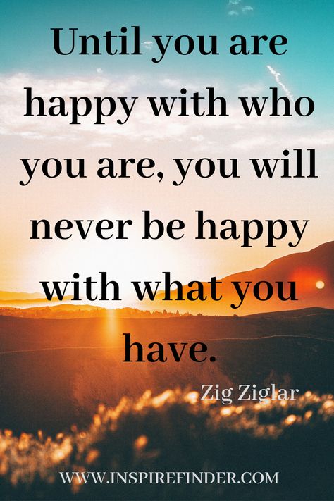 "Until you are happy with who you are, you will never be happy because of what you have". - Zig Ziglar #happy #happiness #happinessquotes #stayhappy #quotes #lifequotes #smile #laugh Be Happy Now, Pure Happiness Quotes, Your Smile Quotes, Zig Ziglar Quotes, Wall Stickers Quotes, Adulting Quotes, Reasons To Be Happy, Pure Happiness, Zig Ziglar