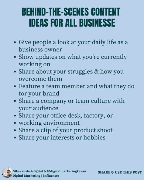 Behind-The-Scenes Content Ideas For All Businesses :- 

✅ One of the easiest and most fun routes to do authentic storytelling is through sharing behind-the-scenes content with your community.

✅ These types of content help humanize your brand and create trust that can lead to sales as more people relate to your brand.

💥 So here are 8 behind-the-scenes content ideas that you have.

Enjoy 🤘,
Kavan Storytelling Content Ideas, Behind The Scenes Content Ideas, Storytelling Content, Storytelling Marketing, Business Plan Outline, Types Of Content, Video Inspiration, Social Media Marketing Business, Paint Brands