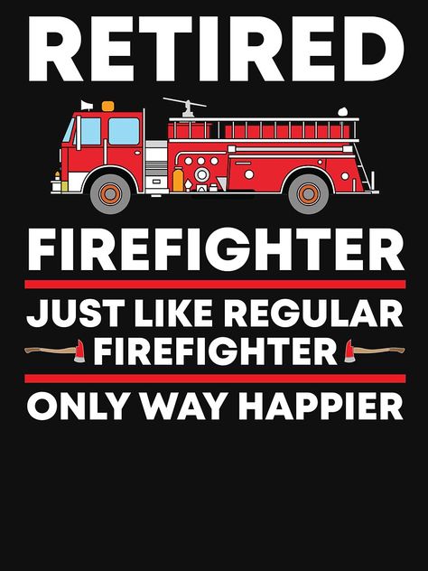 Retired Firefighter Quotes, Fireman Room, Retired Firefighter, Firefighter Retirement, Firefighter Training, Fireman Birthday, Firefighter Birthday, Retirement Ideas, Firefighter Quotes