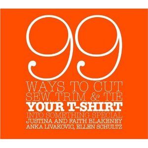 99 Ways to Cut, Sew, Trim, and Tie Your T-Shirt into Something Special- F. Blakeney, J. Blakeney, A. Livakovic, E. Schultz Tshirt Redo, Recycled T Shirts, Tshirt Crafts, Recycled Fashion, Old T Shirts, Cut Shirts, Upcycle Clothes, Book Crafts, Fashion Sewing