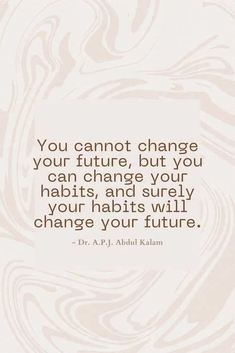 You cannot change your future, but you can change your habits, and surely your habits will change your future. Abdul Kalam Quotes, Speech Quote, A P J Abdul Kalam, Change Your Habits, Habit Quotes, Kalam Quotes, Abdul Kalam, Quotes By Emotions, Motivational Speeches