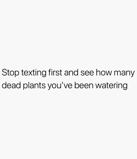 If I Stopped Texting First, Don’t Text First Quotes, Stop Texting First And See How Many, Not Messaging First Quotes, First Text Quotes, I Stopped Texting First Quotes, Never Text First Quotes, Stop Texting First Quotes Friends, Don't Text First Quotes