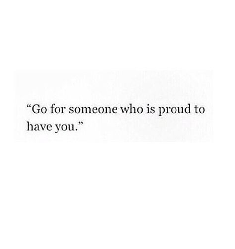 Go for someone who is proud to have you Go For Someone Who Is Proud To Have You, Be With Someone Who Is Proud To Have You, Proud Captions, Turkish Quotes, Savage Quotes, Be With Someone, Liking Someone, Say More, New Quotes