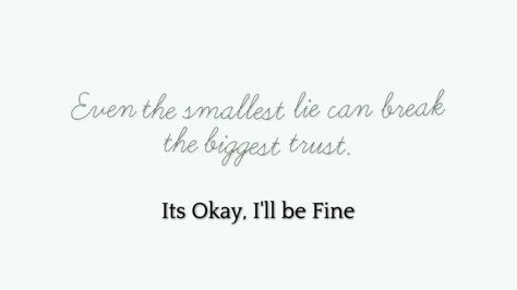 Even the smallest lie can break the biggest trust.  #Feelings #Quotes #LifeQuotes #ItsOkayIIIbeFine Ill Be Fine, Fake People, Better Day, Encouragement Quotes, Its Okay, Feel Better, Life Is Good, Encouragement, Life Quotes