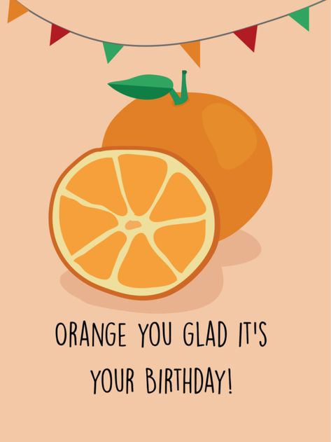 Orange you glad - punny birthday card Happy Birthday Orange, Punny Birthday Card, Messages Ideas, Birthday Message For Friend, Happy Birthday Cards Diy, Orange Birthday, Creative Birthday Cards, Nana Birthday, Fun Sleepover Ideas