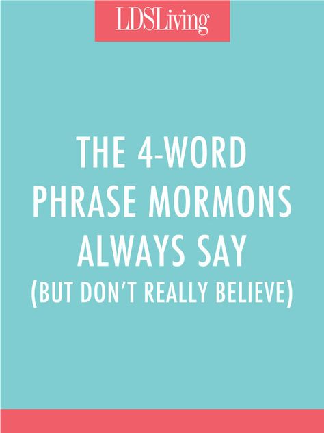 As Mormons, we've got a lot of things figured out. And we're pretty good at talking about our beliefs in a way that makes sense. So why is it that we keep using  this outlandishly common four-word phrase that we don't even really believe in? A Guide To Recognizing Your Saints, Book Of Mormon Would You Rather, Quotes About Reading The Book Of Mormon, Mormon Beliefs, Mormon Memes Funny, Mormon Quotes, Sabbath Day, The Book Of Mormon, Book Of Mormon