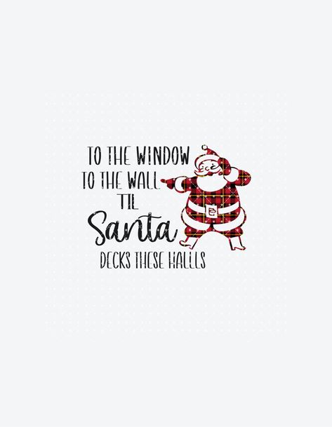 To The Window To The Wall Funny, To The Window To The Wall Christmas, Funny Christmas Sayings For Shirts, Funny Reindeer Quotes, Cute Christmas Quotes Funny, Santa Quotes For Kids, Cricut Christmas Shirt Ideas, Funny Christmas Shirts Hilarious, Christmas Shirt Ideas Funny