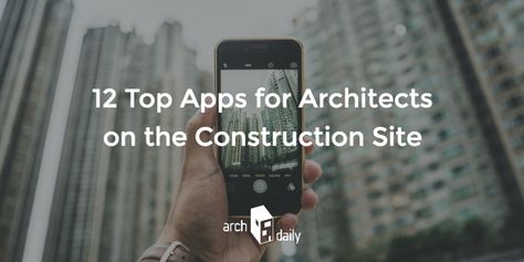 12 Top Apps for Architects on the Construction Site Architects Life, Modern Architecture Interior, Archi Design, Top Apps, Construction Birthday Parties, Construction Business, Boost Creativity, Construction Logo, Arch Daily