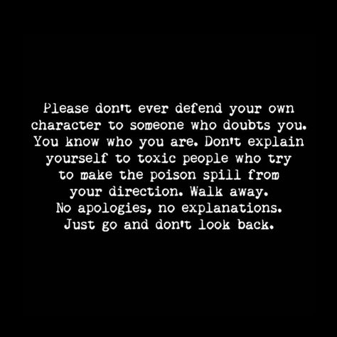 Please, don’t ever defend your character. Just go. Questioning My Character Quotes, Defend Myself Quotes, Character Speaks For Itself Quotes, Defaming Character Quotes, Not Defending Myself Quotes, Friends Defend You In Your Absence, Questioning Character Quotes, Attacking My Character Quotes, Attacking Character Quotes