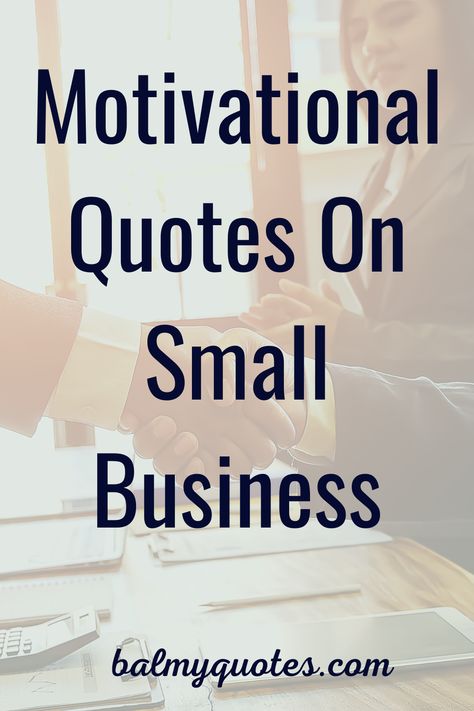 Motivational quotes on small business by famous people. Learn more by clicking on the pin. #balmuquotes#smallbusinessquotes#motivationalquotes Small Business Success Quotes, Quotes About Owning A Business, Quotes For Business Owners Motivation, Business Reviews Quotes, Monday Business Motivation Quotes, Motivating Business Quotes, Small Business Anniversary Quotes, Good Business Quotes, Small Businesses Quotes