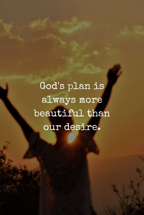 God's plan is always more beautiful than our desire. God Plans Are Better Than Mine, Christian Pics, Gods Plan Quotes, Trust Gods Plan, God's Plans, Bible Verse Background, Strong Mind Quotes, Worth Quotes, Hard Work Quotes