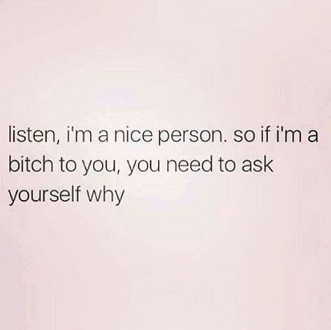 I Am A Nice Person But Quotes, I’m A Nice Person Until, I’m A Nice Person But Quotes, I Used To Be Nice, Im A Nice Person So If Im Mean, I’m The Bad Person Quotes, I’m A Private Person Quotes, I’m A Good Person Not A Nice One, Speak Up Quotes