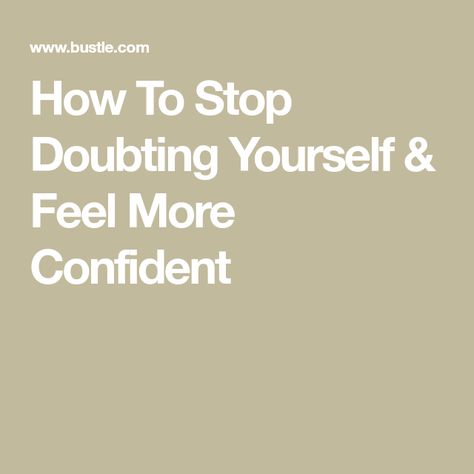 How To Stop Doubting Yourself & Feel More Confident Stop Doubting Yourself, Doubting Yourself, Feel More Confident, For Everyone, Do It, How Are You Feeling, Mindfulness, Confidence, Things To Come