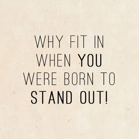 Born For Greatness Quotes, Why Blend In When You Were Born Quote, Standing Out Quotes, Why Fit In When Your Born To Stand Out, Born To Stand Out Quotes, Stand Out Quotes, Stage Quotes, Twd Oc, Stand Out