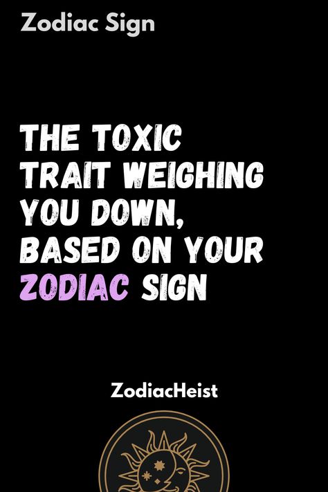 The Toxic Trait Weighing You Down, Based On Your Zodiac Sign Libra Toxic Traits, Toxic Traits, Human Personality, Zodiac Sign Tattoos, Air Signs, Sagittarius Capricorn, Scorpio Sagittarius, Libra Scorpio, Aries Taurus