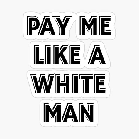 Get my art printed on awesome products. Support me at Redbubble #RBandME: https://www.redbubble.com/i/sticker/Pay-Me-Like-A-White-Man-equal-pay-by-IdeasForArtists/160829527.EJUG5?asc=u Feminist Stickers, Feminism Quotes, Equal Pay, Sticker Design, Awesome Products, My Art, Vinyl Sticker, Quotes, For Sale