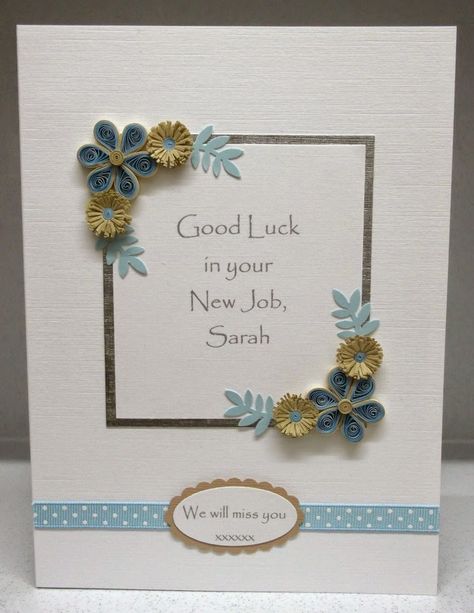 Paper Daisy Cards: Quilled new job card Good Luck In Your New Job Cards Handmade, Congratulations New Job Cards Handmade, Leaving Job Cards Handmade, New Job Handmade Cards, New Job Cards Handmade, New Job Cards, Goodbye Cards, Cards Congratulations, Job Cards