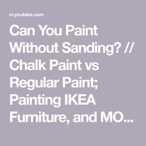 Can You Paint Without Sanding? // Chalk Paint vs Regular Paint; Painting IKEA Furniture, and MORE! - YouTube Chalk Paint Vs Regular Paint, Paint Without Sanding, Painting Ikea Furniture, Types Of Paint, Different Types Of Painting, Types Of Painting, Ikea Furniture, Paint Painting, Sanding