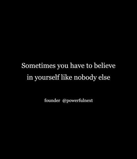 Sometimes you have to believe in yourself like nobody else No One Believes In You Quotes, Nobody Believes In You, No Body Believes In You, Nobody Believes In You You Lost Again, When No One Believes In You Quote, Flames Aesthetic, Believe Quotes, Believe In Yourself, Beautiful Fantasy Art