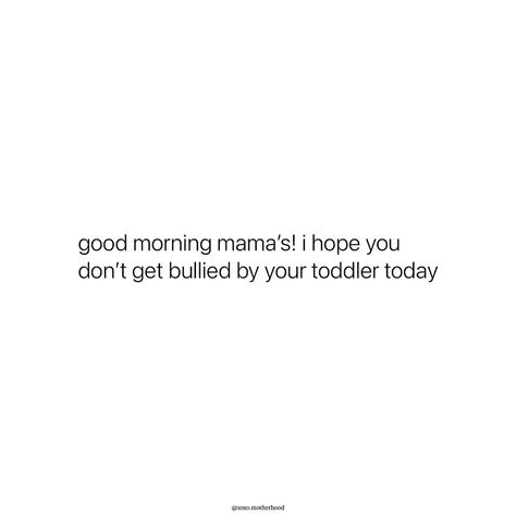 Good luck to the Toddler Mamas today 😭 Toddler Funny Quotes, Toddler Mom Quotes, Tantrums Quotes, Funny Kid Quotes, Funny Toddler Quotes, Fever Quotes, Toddler Quotes, Struggle Quotes, Mom Motivation