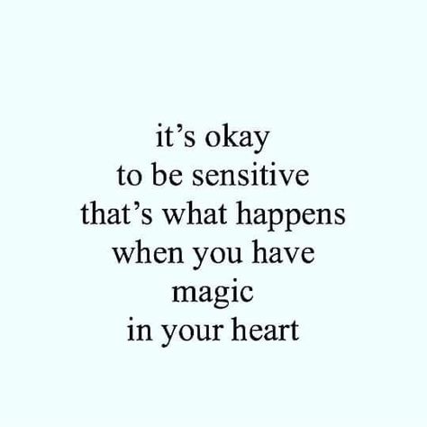 it's okay to be sensitive that's what happens when you have magic in your heart Sensitive Quotes, It Will Be Ok Quotes, Its Okay Quotes, Good Quotes, Soothing Quotes, World Quotes, Quotes About Everything, Soul Quotes, Perfection Quotes