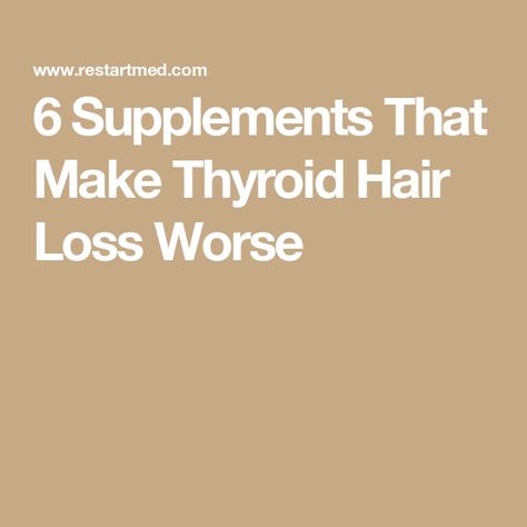 6 Supplements That Make Thyroid Hair Loss Worse Thyroid Hair Thinning, Home Remedies For Thyroid, Thyroid Hair, Thyroid Supplements, Good Vitamins For Women, Androgenetic Alopecia, Hair Supplements, Hair Growth Supplement, Regrow Hair