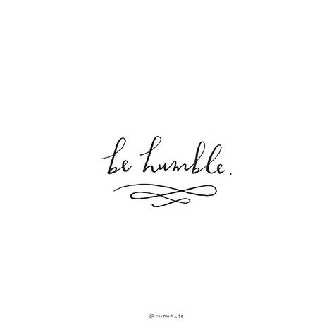 I'm surrounded by humble, kind, and generous souls. ❤️❤️❤️❤️❤️❤️❤️❤️❤️❤️❤️❤️❤️❤️❤️❤️❤️❤️❤️❤️❤️ Be Humble Tattoo, Humble Tattoo, Humble Quotes, Be Humble, Quote Inspirational, Quote Life, Sign Quotes, Motivational Quote, Pretty Words