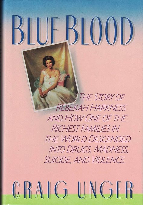 Blue Blood: Unger, Craig: 9780688050818: Books - Amazon.ca Rebekah Harkness, World Destroyed, Taylor Swift Book, Standard Oil, History Literature, Richest In The World, Rich Family, Family Legacy, New York Magazine