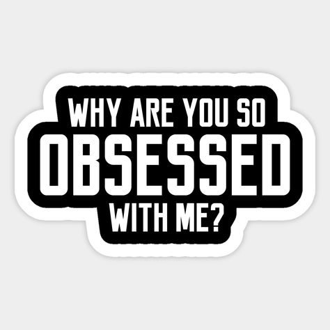 Why are you so obsessed with me T-Shirt for women mean girl saying slogan Funny obsession slogan tee -- Choose from our vast selection of stickers to match with your favorite design to make the perfect customized sticker/decal. Perfect to put on water bottles, laptops, hard hats, and car windows. Everything from favorite TV show stickers to funny stickers. For men, women, boys, and girls. T Shirt Slogans For Women, Why Are You So Obsessed With Me, So Obsessed With Me, Mean Girl, Lee Miller, Slogan Shirts, Cute Inspirational Quotes, Obsessed With Me, Funny Slogans