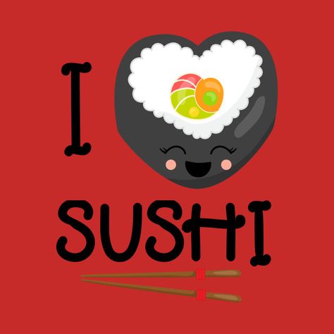 I Love Sushi - Love Sushi - T-Shirt | TeePublic Sushi Images Art, Sushi Art Drawing, Donut Wall Art, Sushi Drawing, Sushi Cartoon, Chicken Sushi, Jiro Dreams Of Sushi, Sushi Go, Japanese Food Illustration