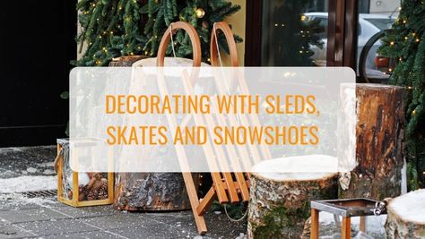 Decorating with Sleds, Skates and Snowshoes - Ski Country Antiques & Home Snow Shoes Decor, Snowshoe Decor, Shoes Decor, Snowshoes, Country Antiques, Ski Lodge, Boys Christmas, Snow Shoes, Decor Tips