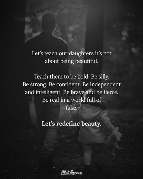 Let us teach our daughters, to be all the beautiful woman they were meant to be (bold, brave, naturally beautiful, silly, confident etc). Brave Daughter Quotes, Daughters Quotes, Im Grateful, Daughter Quotes, Mommy Life, Be Brave, Better Life Quotes, Be Bold, Beautiful Woman