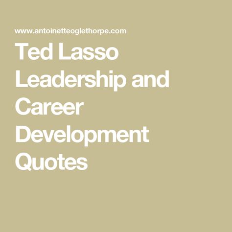 Ted Lasso Leadership and Career Development Quotes Leadership Team Quotes, Quiet Leadership Quotes, Best Ted Lasso Quotes, Ted Lasso Mug, Ted Lasso Leadership, Career Development Quotes, Leadership Team Development, Ted Lasso Quotes, Inspirational Leadership Quotes