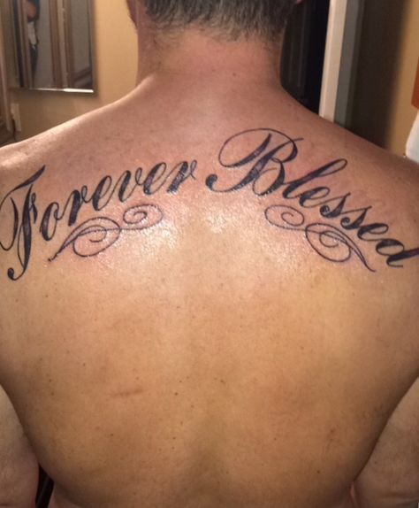 My back  Forever Blessed I have a great family, awesome kids, and a good job. A Good Job, My Tattoos, Good Job, Tattoo Quotes, Tattoos