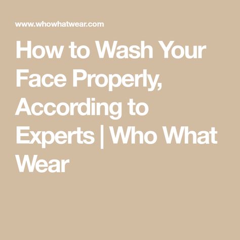 How to Wash Your Face Properly, According to Experts | Who What Wear Face Washing Steps, Gentle Facial Cleanser, Revision Skincare, Daily Facial Cleanser, Face Washing, Acne Control, Exfoliating Cleanser, Skin Medica, Cream Cleanser