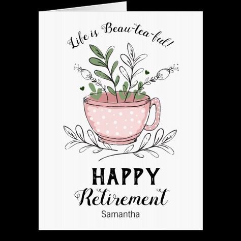 Retirement Life is Beau-tea-ful Floral Card Diy Retirement Cards, Retirement Cards Handmade, Happy Retirement Cards, Retirement Congratulations, Retirement Life, Happy Tea, Retirement Cards, Teacher Cards, Floral Card