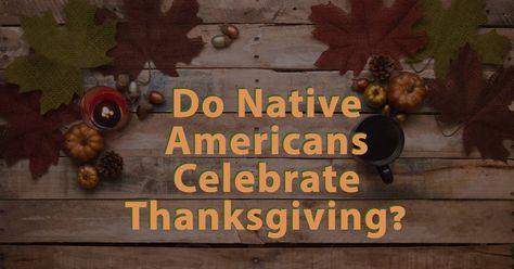 Do Native Americans Celebrate Thanksgiving? Thanksgiving Native American, Native American Thanksgiving, Indian Thanksgiving, Leonard Peltier, American Thanksgiving, Happy Thanksgiving Images, Childhood Stories, Native American Quotes, Thanksgiving Images