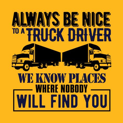 Truck Driver Shirt Ideas, Truck Driver Svg Free, Driver Quotes, Trucking Quotes, Funny Truck Quotes, Truck Driver Quotes, Trucking Quotes Semi, Trucker Quotes, Truckers Wife