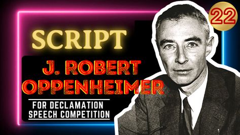 Declamation Speech of J. Robert Oppenheimer | Declamation Competition Script Declamation Speech, Speech Script, Robert Oppenheimer