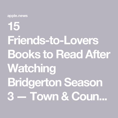 15 Friends-to-Lovers Books to Read After Watching Bridgerton Season 3 — Town & Country Friends To Lovers Books, Watching Bridgerton, Bridgerton Season 3, Romance Story, Nicola Coughlan, Friends To Lovers, Romance Stories, Summer Reading Lists, Town Country