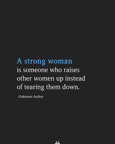 a strong woman is someone who raises other women up instead of tearing them down. Tearing Down Others Quotes, Tearing Others Down Quotes, Work Encouragement, Down Quotes, A Strong Woman, Real Woman, Strength Of A Woman, Fierce Women, Up Quotes