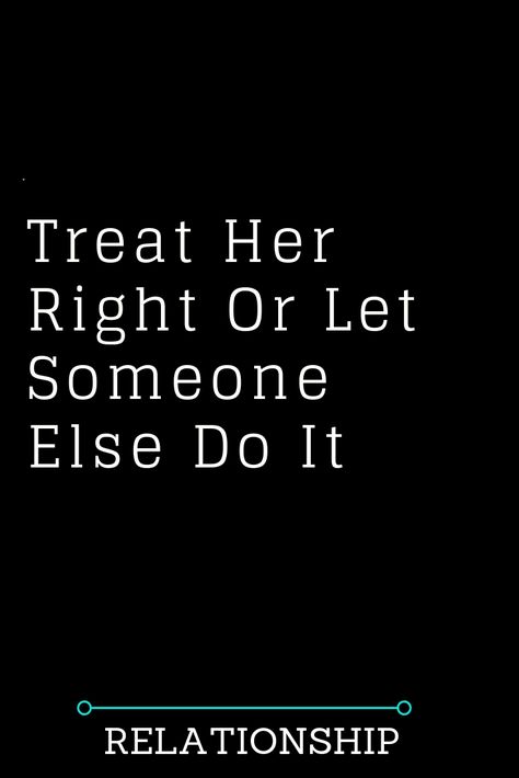 Treat Her Right Quotes, Distraction Quotes, Treat Your Girl Right, Gemini Aries, Treat Her Right, Female Quotes, Relationship Posts, Relationship Books, Done Quotes