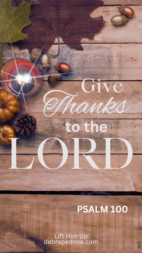 Give Thanks To The LORD Bible Thanksgiving, Enter His Gates With Thanksgiving, Christian Authors, Giving Thanks To God, Give Thanks To The Lord, Psalm 100, Trust In Jesus, Worship The Lord, The Lord Is Good