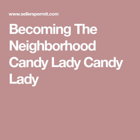 Becoming The Neighborhood Candy Lady Candy Lady Candy Lady Neighborhood, Neighborhood Signs, Hvac Business, Candy Lady, Hvac Company, All Candy, Business Structure, Independent Contractor, Business Tax