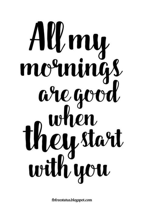 Mornings With You Quotes, Morning Inspirational Quotes Positive Vibes For Him, Friday Love Quotes For Him, Romantic Morning Quotes For Him, Morning Handsome Quotes For Him, Good Morning To The Love Of My Life, Good Morning Quotes For Him Motivation, Good Morning Quotes For Him Sweet, Love Morning Quotes