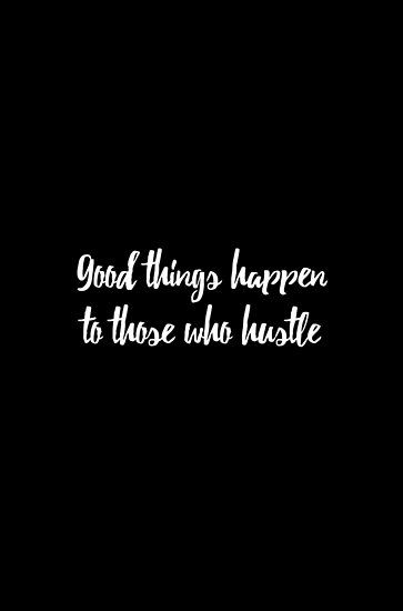 Good things happen to those who hustle • Millions of unique designs by independent artists. Find your thing. Cna Quotes, Deep Tweets, Hustle Poster, Alabama Football Quotes, Whatever Happens Happens, Red Quotes, Good Things Happen, Dope Quotes, Fathers Say